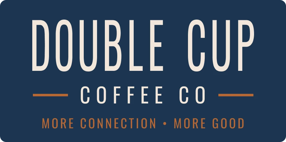 Double Cup Coffee Co — More Connection, More Good